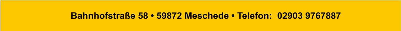 Bahnhofstraße 58 • 59872 Meschede • Telefon:  02903 9767887